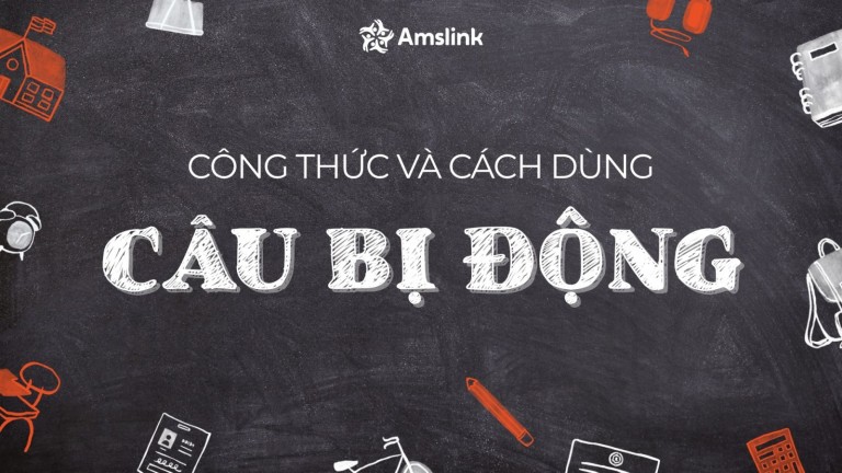 CÂU BỊ ĐỘNG: CÔNG THỨC VÀ CÁCH DÙNG TRONG TIẾNG ANH